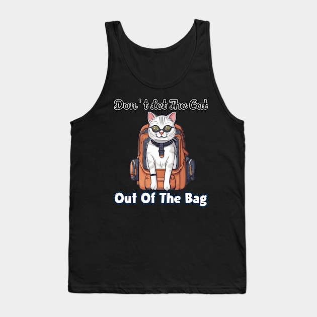 Don't let the cat out of the bag Tank Top by Fadedstar